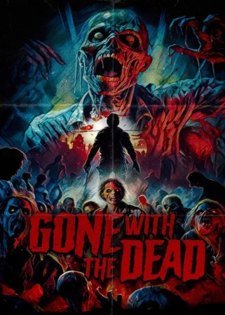 Gone with the Dead: The Movie izle